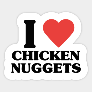 I LOVE CHICKEN NUGGETS Sticker